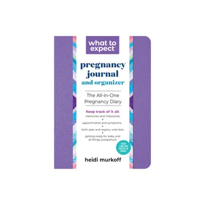 What to Expect Pregnancy Journal and Organizer - 2nd Edition by Heidi Murkoff (Paperback)