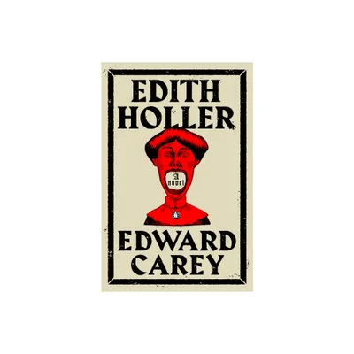 Edith Holler - by Edward Carey (Hardcover)