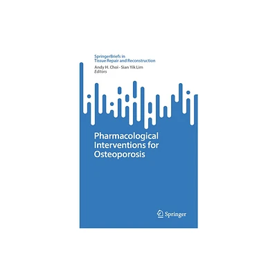 Pharmacological Interventions for Osteoporosis - (Tissue Repair and Reconstruction) by Andy H Choi & Sian Yik Lim (Paperback)