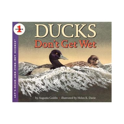 Ducks Dont Get Wet - (Lets-Read-And-Find-Out Science 1) by Augusta Goldin (Paperback)