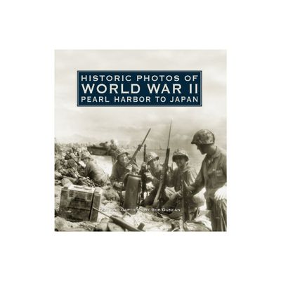 Historic Photos of World War II - by Bob Duncan (Hardcover)