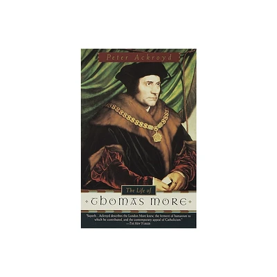 The Life of Thomas More - by Peter Ackroyd (Paperback)