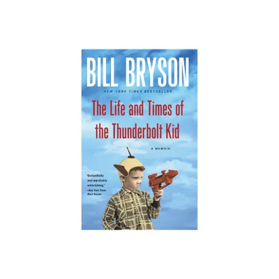 The Life and Times of the Thunderbolt Kid - by Bill Bryson (Paperback)