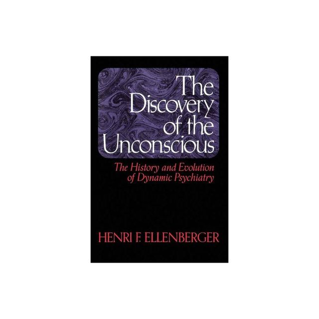 The Discovery of the Unconscious - by Henri F Ellenberger (Paperback)