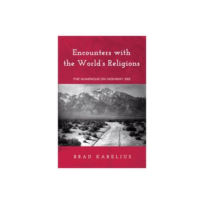 Encounters with the Worlds Religions - by Brad Karelius (Paperback)