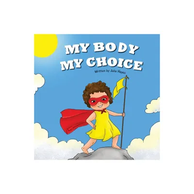 My Body My Choice - by Julia Hayes (Paperback)