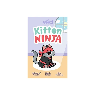 Kitten Ninja - by Colleen AF Venable & Marcie Colleen (Hardcover)