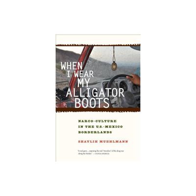 When I Wear My Alligator Boots - (California Public Anthropology) by Shaylih Muehlmann (Paperback)