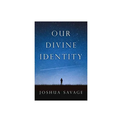 Our Divine Identity - by Josh Savage (Paperback)