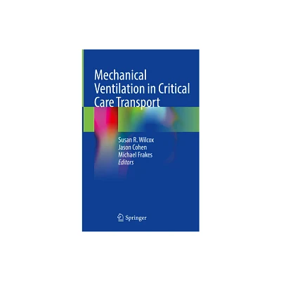 Mechanical Ventilation in Critical Care Transport - by Susan R Wilcox & Jason Cohen & Michael Frakes (Hardcover)