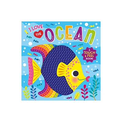 I Love the Ocean (Touch & Feel Board Book) - by Kidsbooks Publishing