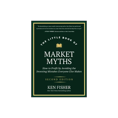 The Little Book of Market Myths - (Little Books. Big Profits) 2nd Edition by Kenneth L Fisher (Hardcover)