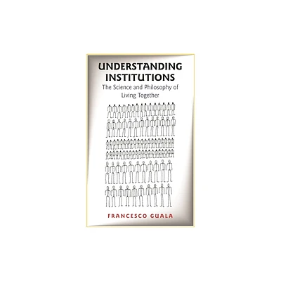 Understanding Institutions - by Francesco Guala (Paperback)