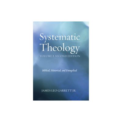 Systematic Theology, Volume 2, Second Edition - 2nd Edition by James Leo Garrett (Hardcover)