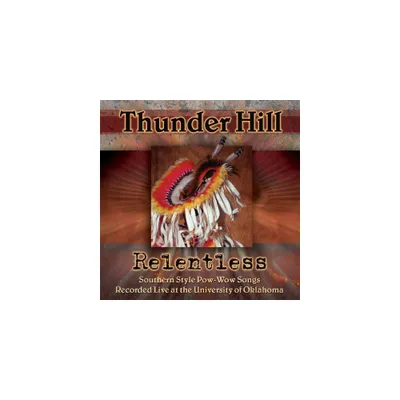 Thunder Hill - Relentless: Southern Style Pow-wow Songs Recorded Live At The University Of Oklahoma (CD)