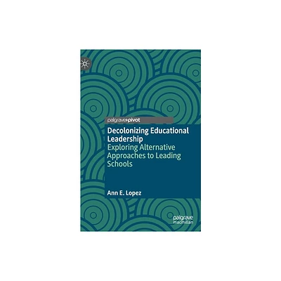 Decolonizing Educational Leadership - by Ann E Lopez (Hardcover)