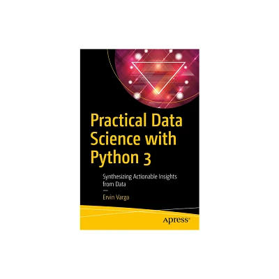 Practical Data Science with Python 3 - by Ervin Varga (Paperback)