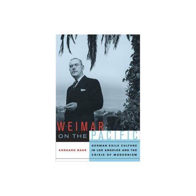 Weimar on the Pacific - (Weimar and Now: German Cultural Criticism) by Ehrhard Bahr (Paperback)