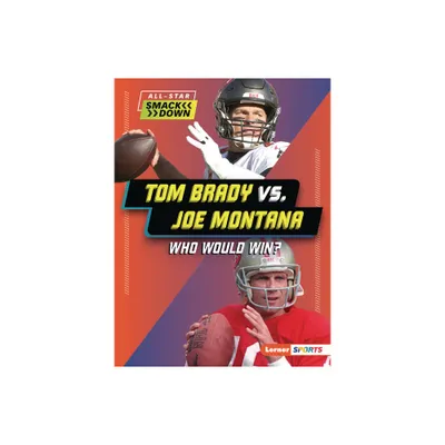 Tom Brady vs. Joe Montana - (All-Star Smackdown (Lerner (Tm) Sports)) by David Stabler (Paperback)