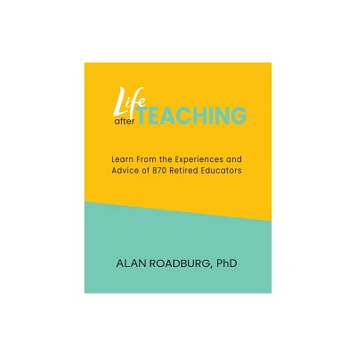 Life After Teaching - by Alan Roadburg (Paperback)