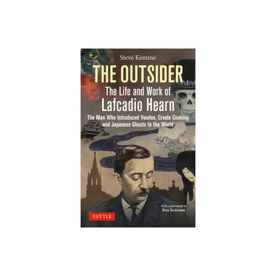 The Outsider: The Life and Work of Lafcadio Hearn - by Steve Kemme (Hardcover)