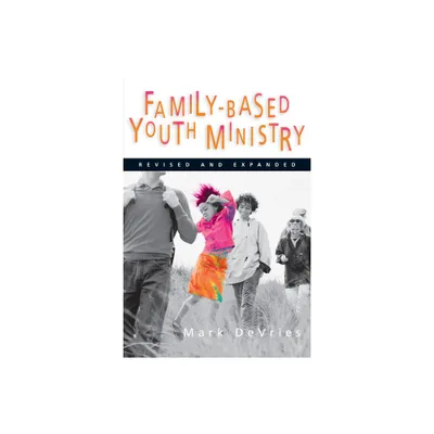 Family-Based Youth Ministry - by Mark DeVries (Paperback)