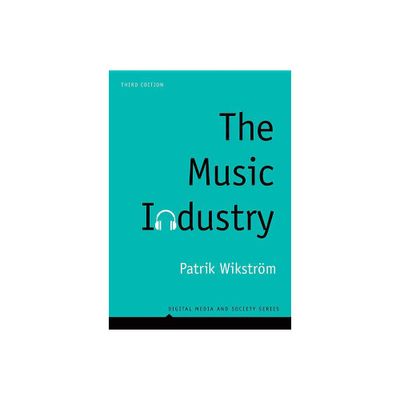 The Music Industry - (Digital Media and Society) 3rd Edition by Patrik Wikstrm (Hardcover)