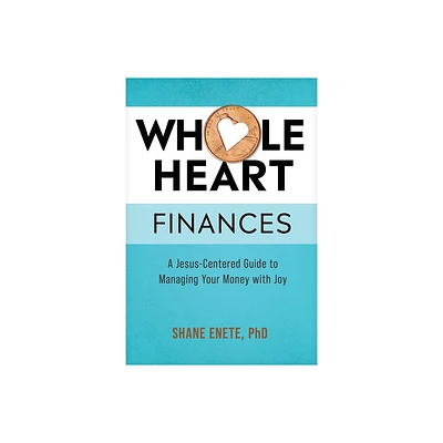 Whole Heart Finances - by Shane Enete (Paperback)