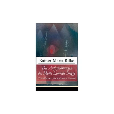 Die Aufzeichnungen des Malte Laurids Brigge (Ein Klassiker der deutschen Literatur) - by Rainer Maria Rilke (Paperback)