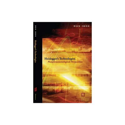 Heideggers Technologies - (Perspectives in Continental Philosophy) by Don Ihde (Paperback)