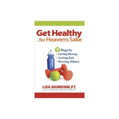 Get Healthy, for Heavens Sake - by Lisa Morrone (Paperback)