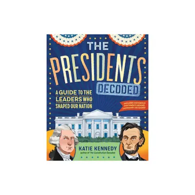 The Presidents Decoded - by Katie Kennedy (Hardcover)