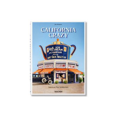 California Crazy. American Pop Architecture - by Jim Heimann (Hardcover)