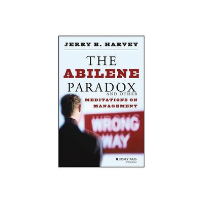 The Abilene Paradox and Other Meditations on Management - by Jerry B Harvey (Paperback)