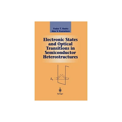 Electronic States and Optical Transitions in Semiconductor Heterostructures - (Graduate Texts in Contemporary Physics) (Paperback)