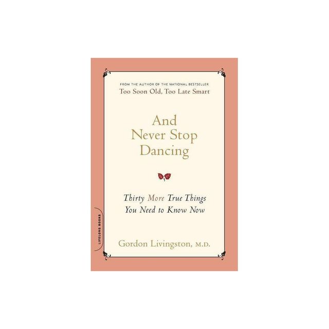 And Never Stop Dancing - by Gordon Livingston (Paperback)