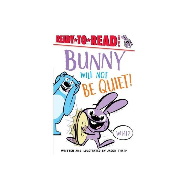 Bunny Will Not Be Quiet! - (Ready-To-Read) by Jason Tharp (Hardcover)