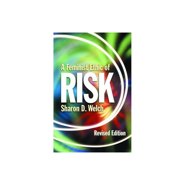 A Feminist Ethic of Risk - by Sharon D Welch (Paperback)