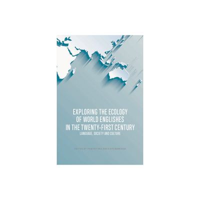 Exploring the Ecology of World Englishes in the Twenty-First Century - by Pam Peters & Kate Burridge (Hardcover)