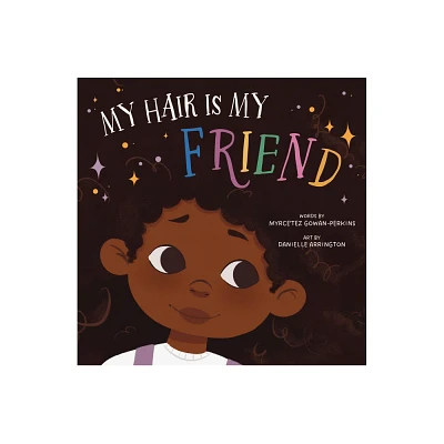 My Hair Is My Friend - by Myrcetez Gowan-Perkins (Hardcover)