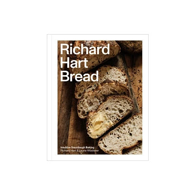 Richard Hart Bread - by Richard Hart & Laurie Woolever (Hardcover)