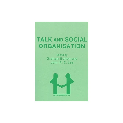 Talk and Social Organisation - (Intercommunication) by Graham Button & J Lee (Paperback)