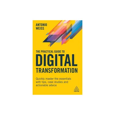 The Practical Guide to Digital Transformation - by Antonio Weiss (Paperback)