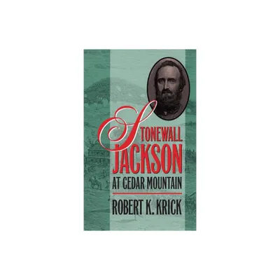 Stonewall Jackson at Cedar Mountain - (Civil War America) by Robert K Krick (Paperback)