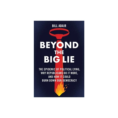 Beyond the Big Lie - by Bill Adair (Hardcover)