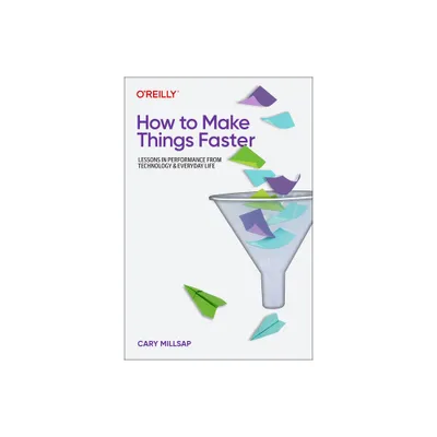 How to Make Things Faster - by Cary Millsap (Paperback)