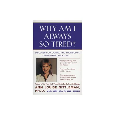 Why Am I Always So Tired? - by Ann Louise Gittleman (Paperback)