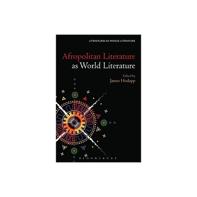 Afropolitan Literature as World Literature - (Literatures as World Literature) by James Hodapp & Thomas Oliver Beebee (Hardcover)