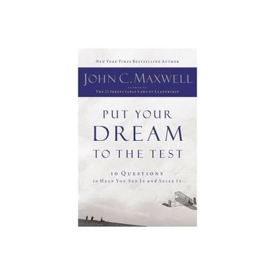 Put Your Dream to the Test - by John C Maxwell (Paperback)