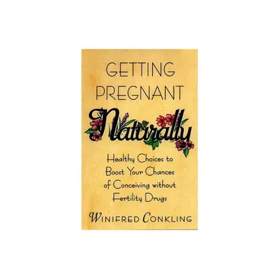 Getting Pregnant Naturally - by Winifred Conkling (Paperback)